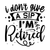 F0185 - 12 I don't give a sip i'm retired-01 (2) Poster Canvas Movie Film Print