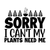 Sorry I can't my plants need me=2-01 (2) Poster Personalized Canvas Movie Film P