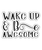 wake up & be awesome-01 Poster Canvas Movie Film Print A0 A1 A2 A3 A4 A5 A6 Art
