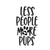 less people more pups (3) Poster Canvas Movie Film Print A0 A1 A2 A3 A4 A5 A6 Ar