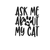 ask me about my cat (2) Poster Canvas Movie Film Print A0 A1 A2 A3 A4 A5 A6 Art