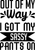 Out Of My Way I Got My Sassy Pants On Poster Canvas Movie Film Print A0 A1 A2 A3