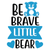 Be Brave Little Bear-01 (3) Poster Canvas Movie Film Print A0 A1 A2 A3 A4 A5 A6