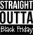 Straight outta black friday Funny Poster Canvas Art Print A0 A1 A2 A3 A4 A5 A6 A