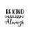 be kind always-01 Poster Canvas Movie Film Print A0 A1 A2 A3 A4 A5 A6 Art Wall D