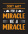don't wait for a miracle be a miracle Poster Canvas Movie Film Print A0 A1 A2 A3