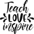 teach love inspire (4) Poster Canvas Movie Film Print A0 A1 A2 A3 A4 A5 A6 Art