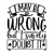 I may be wrong but I surely doubt it-01 Poster Text for you Canvas Print A0 A1 A
