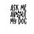 ask me about my dog (2) Poster Canvas Movie Film Print A0 A1 A2 A3 A4 A5 A6 Art