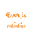 Beer is my valentine-01 Poster Canvas Movie Film Print A0 A1 A2 A3 A4 A5 A6 Art