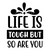 Life is Tough but so Are You-01 (6) Poster Canvas Movie Film Print A0 A1 A2 A3 A