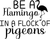 Be A Flamingo In A Flock Of Pigeons Poster Canvas Movie Film Print A0 A1 A2 A3 A