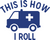This is how I roll (2) Poster Canvas Movie Film Print A0 A1 A2 A3 A4 A5 A6 Art W