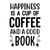 Happiness is a Cup of Coffee and a Good book-01 (3) Poster Canvas Movie Film Pri