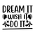 Dream It Wish It Do It-01 Poster Canvas Movie Film Print A0 A1 A2 A3 A4 A5 A6 Ar