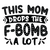 This mom drops the F-bomb a lot-01 Poster Canvas Movie Film Print A0 A1 A2 A3 A4