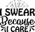 I Swear because I care (5) Poster Text for you Canvas Print A0 A1 A2 A3 A4 A5 A6