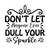 Dont Let Anyone Ever Dull Your Sparkle-01 Poster Canvas Movie Film Print A0 A1 A