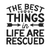 the best things in life are rescued (3) Poster Canvas Movie Film Print A0 A1 A2