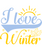 I love winter Poster Text for you Canvas Print A0 A1 A2 A3 A4 A5 A6 Art Wall Dec