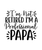 im not retired im a professional papa Poster Canvas Movie Film Print A0 A1 A2 A3