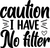 Caution I Have No Filter (3) Poster Canvas Movie Film Print A0 A1 A2 A3 A4 A5 A6