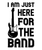 I Am Just Here for the Band-01 Poster Canvas Movie Film Print A0 A1 A2 A3 A4 A5