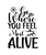 Go Where You Feel Most Alive-01 (2) Poster Canvas Movie Film Print A0 A1 A2 A3 A