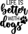 004 LifeBetterDogs Funny Poster Design Canvas Motivation Print A0 A1 A2 A3 A4 A5