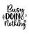 Busy Doing Nothing-01 (3) Poster Canvas Movie Film Print A0 A1 A2 A3 A4 A5 A6 Ar