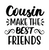 Cousin Make The Best Friends-01 Poster Canvas Movie Film Print A0 A1 A2 A3 A4 A5