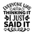 Everyone was thinking it, I just said it-01 (2) Poster Canvas Movie Film Print A