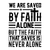 We are saved by faith alone, but the faith that saves is never alone-01 Poster C