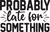 probably late for something (7) Funny Creative Poster Canvas Movie Film Print A0