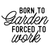Born to garden forced to work-01 (11) Poster Canvas Movie Film Print A0 A1 A2 A3