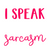 I speak fluent sarcasm-01 (33) Poster Text for you Canvas Print A0 A1 A2 A3 A4 A