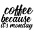 coffee because it s monday-01 Poster Canvas Movie Film Print A0 A1 A2 A3 A4 A5 A