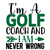 I m a golf coach and I am never wrong-01 Poster Text for you Canvas Print A0 A1
