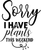sorry i have plants this weekend-01 (2) Poster Personalized Canvas Movie Film Pr