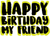 HAPPY BIRTHDAY MY FRIEND 3 Poster Canvas Movie Film Print A0 A1 A2 A3 A4 A5 A6