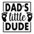 Dad's Little Dude-01 Poster Canvas Movie Film Print A0 A1 A2 A3 A4 A5 A6 Art Wal