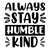 Always Stay Humble Kind-01 (2) Poster Canvas Movie Film Print A0 A1 A2 A3 A4 A5
