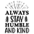 always stay humble and kind-01 (2) Fun Gift Poster Canvas Print A0 A1 A2 A3 A4 A