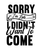 Sorry I'm Late I Didn't Want To Come-01 Poster Personalized Canvas Movie Film Pr