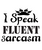 I Speak Fluent Sarcasm-01 (24) Poster Text for you Canvas Print A0 A1 A2 A3 A4 A