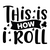 This is how i roll-01 (3) Poster Canvas Movie Film Print A0 A1 A2 A3 A4 A5 A6 Ar