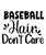 Baseball Hair Don't Care-01 (2) Poster Canvas Movie Film Print A0 A1 A2 A3 A4 A5