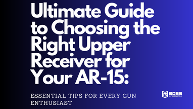 Choosing the Right Upper Receiver for Your AR-15 Choosing the Right Upper Receiver for Your AR-15