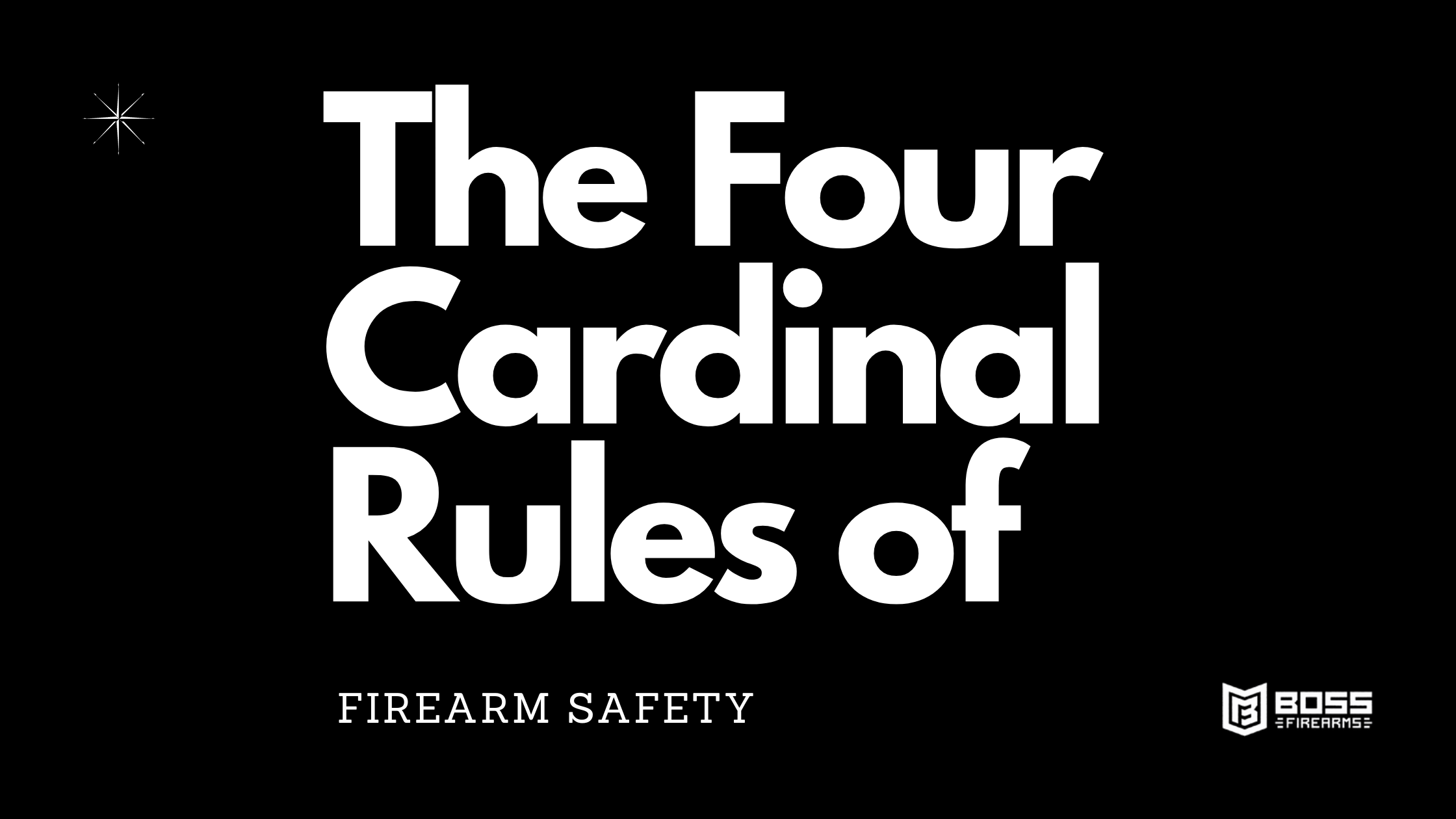 The Four Cardinal Rules of Firearm Safety Boss Firearms Company, LLC
