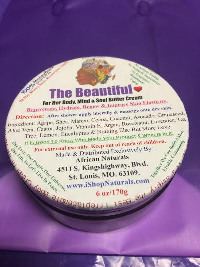 THE BEAUTIFUL BUTTER CREAM 6OZ.: FOR HER BODY, MIND & SOUL REJUVENATING, HYDRATING, RENEWING & IMPROVE SKIN'S ELASTICITY. Honestly made by African Naturals - St. Louis, MO.